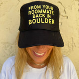 From Your Roommate Back in Boulder- Black Trucker